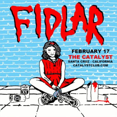 FIDLAR Ages 16 and up FRIDAY, FEBRUARY 17 at the CATALYST