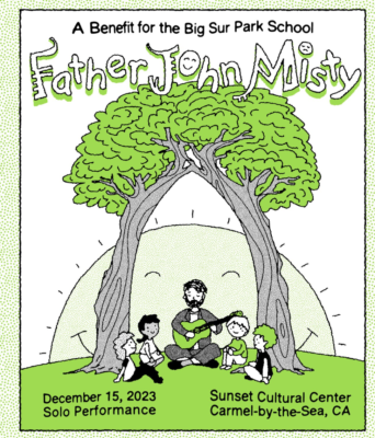 FATHER JOHN MISTY CARMEL 12/15 PURCHASE TICKETS HERE (((folkYEAH!))) presents A BENEFIT FOR BIG SUR PARK SCHOOL
