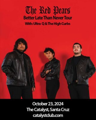 The Red Pears Ages 16 and up Wednesday, October 23 Doors: 7pm Show: 8pm $32.12 Tickets $25 in advance/ $30 once doors open with ULTRA Q and THE HIGH CURBS