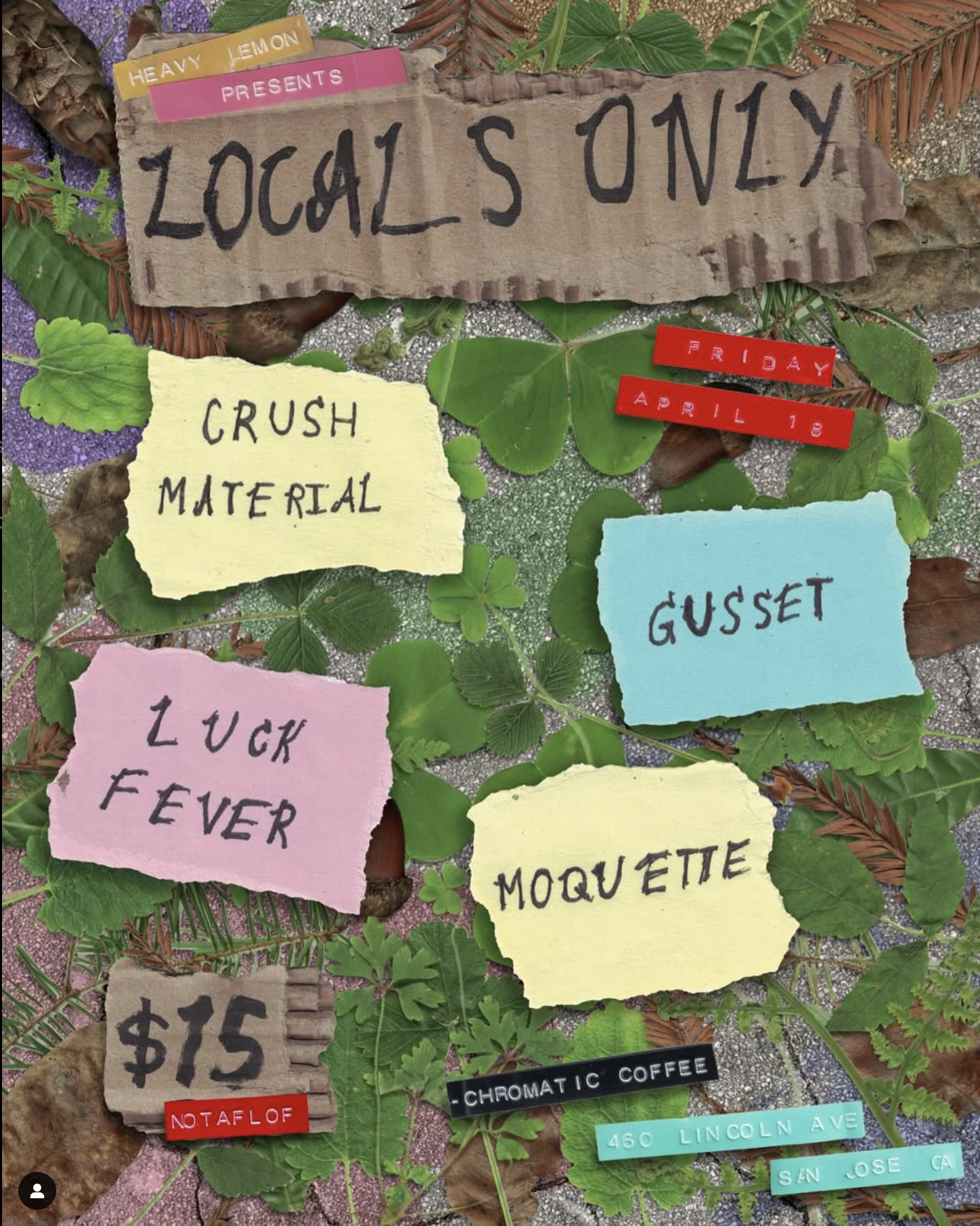 April 18 Door 7 Music 7:30 All ages $15 NOTAFLOF Crush Material Luck Fever Moquete Gusset